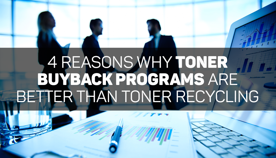 4 Reasons Why Toner Buyback Programs Are Better Than Toner Recycling