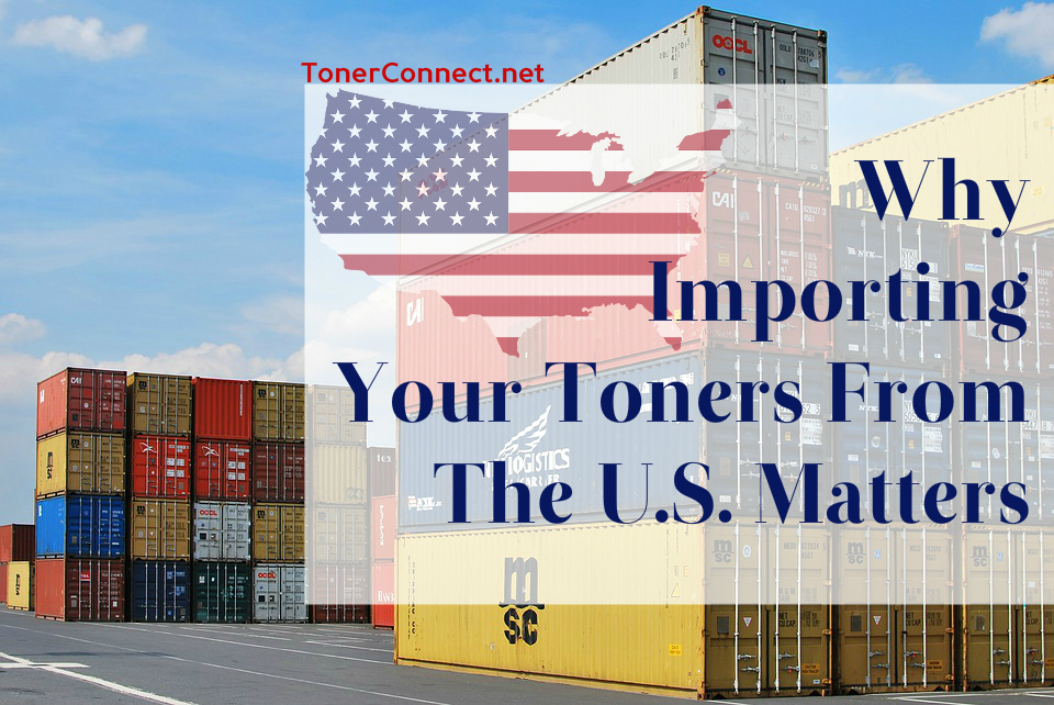 Why Importing Your Toners From The U.S. Matters